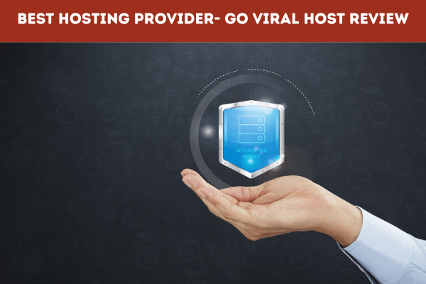 Best Hosting Provider- Go Viral Host Review 2023