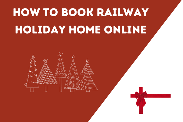 How to Book Railway Holiday Home Online 2023